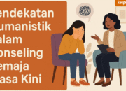 Pendekatan Humanistik dalam Konseling Remaja Masa Kini