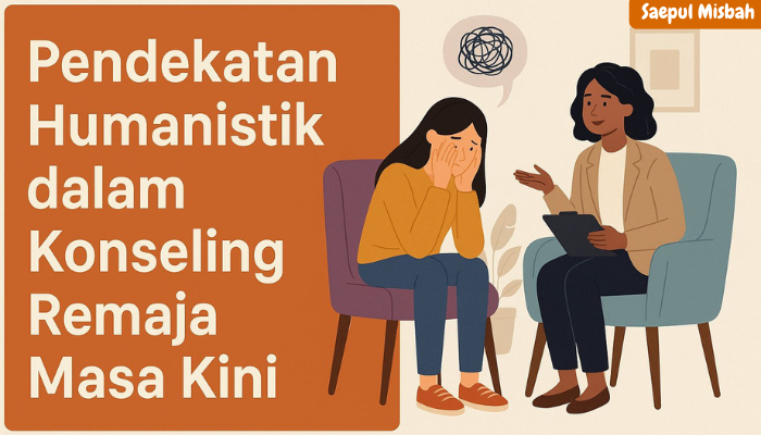 Pendekatan Humanistik dalam Konseling Remaja Masa Kini