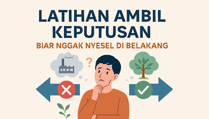 Latihan Ambil Keputusan: Biar Nggak Nyesel di Belakang